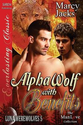 Book cover for Alpha Wolf with Benefits [Luna Werewolves 5] (Siren Publishing Everlasting Classic Manlove)