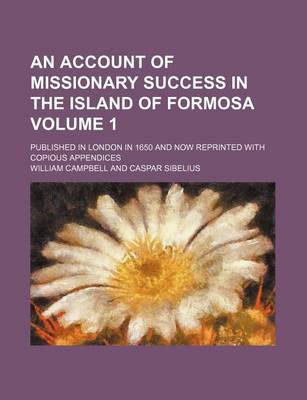 Book cover for An Account of Missionary Success in the Island of Formosa Volume 1; Published in London in 1650 and Now Reprinted with Copious Appendices