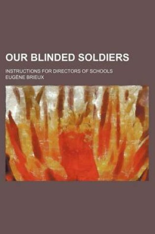Cover of Our Blinded Soldiers; Instructions for Directors of Schools