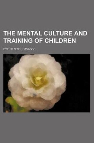 Cover of The Mental Culture and Training of Children