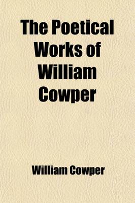 Book cover for The Poetical Works of William Cowper Volume 1