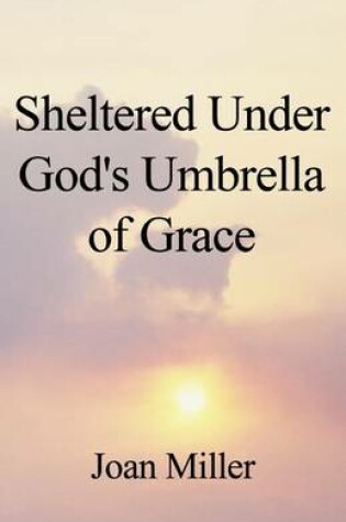 Cover of Sheltered Under God's Umbrella of Grace