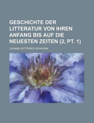 Book cover for Geschichte Der Litteratur Von Ihren Anfang Bis Auf Die Neuesten Zeiten (2, PT. 1)