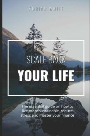 Cover of Scale back your life