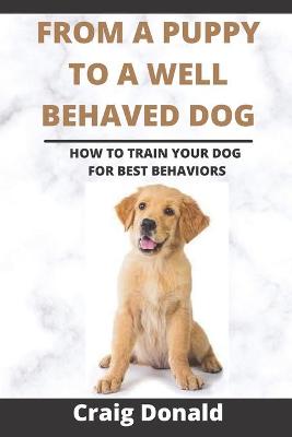 Book cover for From a Puppy to a Well Behaved Dog
