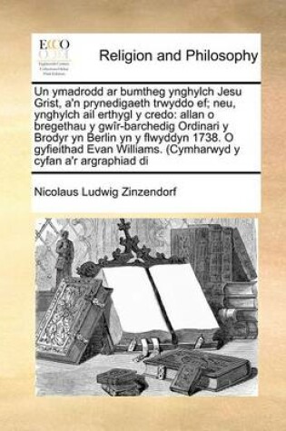 Cover of Un ymadrodd ar bumtheg ynghylch Jesu Grist, a'n prynedigaeth trwyddo ef; neu, ynghylch ail erthygl y credo