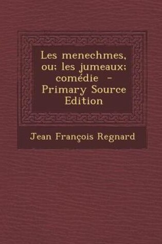 Cover of Les Menechmes, Ou; Les Jumeaux; Comedie