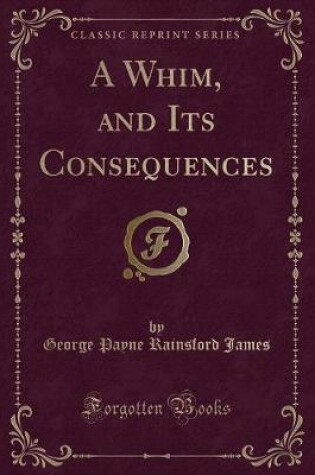 Cover of A Whim, and Its Consequences (Classic Reprint)