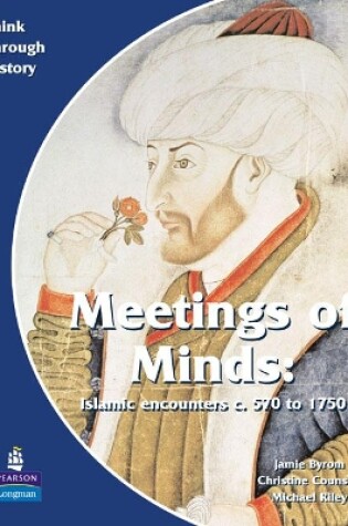 Cover of Meeting of Minds Islamic Encounters c. 570 to 1750 Pupil's Book