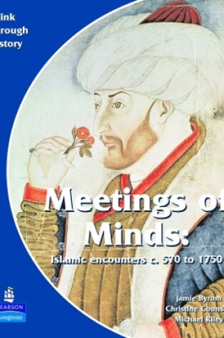 Cover of Meeting of Minds Islamic Encounters c. 570 to 1750 Pupil's Book