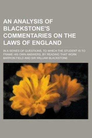 Cover of An Analysis of Blackstone's Commentaries on the Laws of England; In a Series of Questions, to Which the Student Is to Frame His Own Answers, by Readi