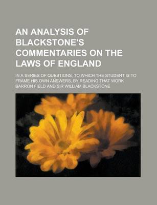 Book cover for An Analysis of Blackstone's Commentaries on the Laws of England; In a Series of Questions, to Which the Student Is to Frame His Own Answers, by Readi