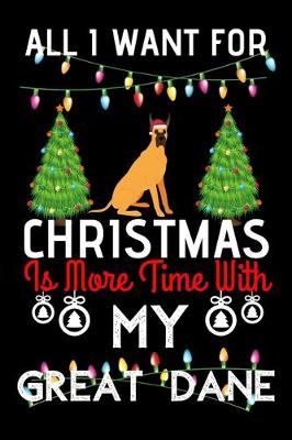 Book cover for All i want for Christmas is more time with my Great Dane