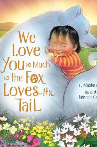 Cover of We Love You as Much as the Fox Loves Its Tail