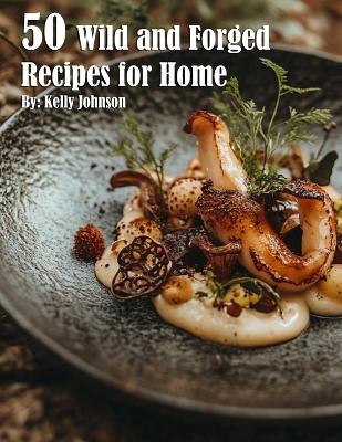 Book cover for 50 Wild and Forged Recipes for Home