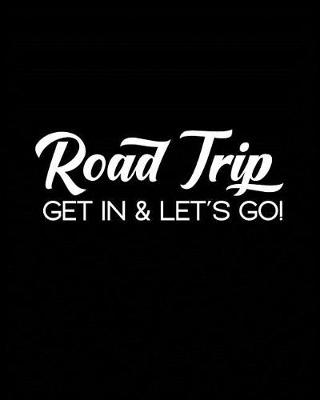 Book cover for Road Trip Get In & Let's Go!