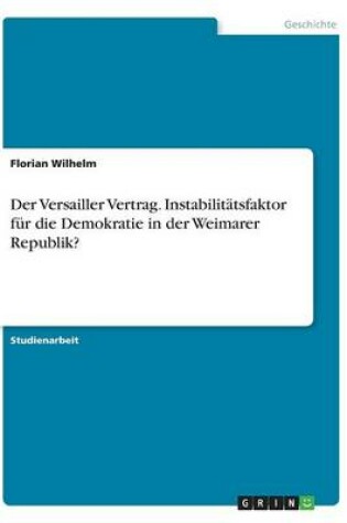 Cover of Der Versailler Vertrag. Instabilitätsfaktor für die Demokratie in der Weimarer Republik?