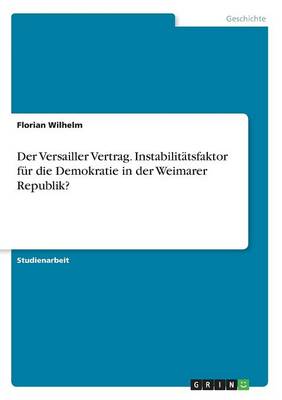 Book cover for Der Versailler Vertrag. Instabilitätsfaktor für die Demokratie in der Weimarer Republik?