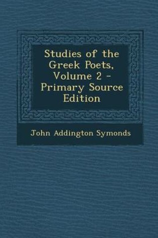 Cover of Studies of the Greek Poets, Volume 2 - Primary Source Edition