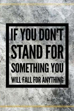 Cover of If you don't stand for something, you will fall for anything.