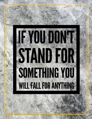 Book cover for If you don't stand for something, you will fall for anything.