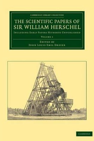 Cover of The Scientific Papers of Sir William Herschel: Volume 1