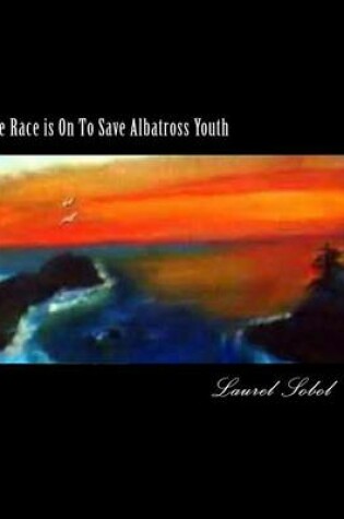 Cover of The Race is On To Save Albatross Youth