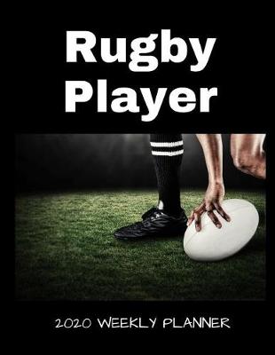 Book cover for Rugby Player 2020 Weekly Planner