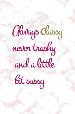 Book cover for Always Classy Never Trashy And A Little Bit Sassy