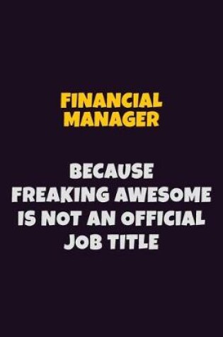 Cover of Financial manager, Because Freaking Awesome Is Not An Official Job Title