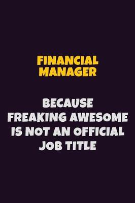 Book cover for Financial manager, Because Freaking Awesome Is Not An Official Job Title