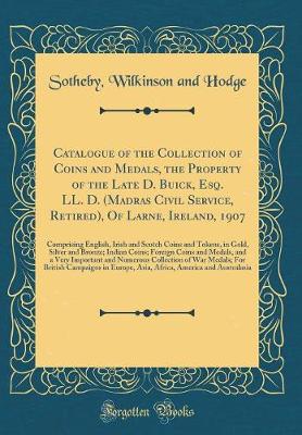 Book cover for Catalogue of the Collection of Coins and Medals, the Property of the Late D. Buick, Esq. LL. D. (Madras Civil Service, Retired), of Larne, Ireland, 1907