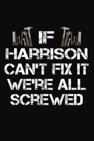 Cover of If Harrison Can't Fix It We're All Screwed