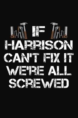 Book cover for If Harrison Can't Fix It We're All Screwed