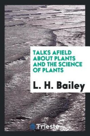 Cover of Talks Afield about Plants and the Science of Plants