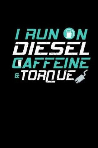 Cover of I Run on Diesel Caffeine & Torque