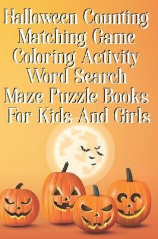 Cover of Halloween Counting Matching Game Coloring Activity Word Search Maze Puzzle Books For Kids And Girls