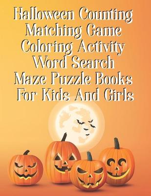 Book cover for Halloween Counting Matching Game Coloring Activity Word Search Maze Puzzle Books For Kids And Girls