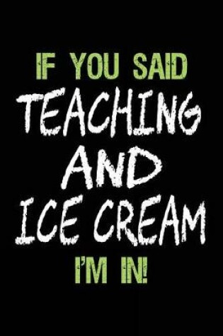 Cover of If You Said Teaching and Ice Cream I'm in