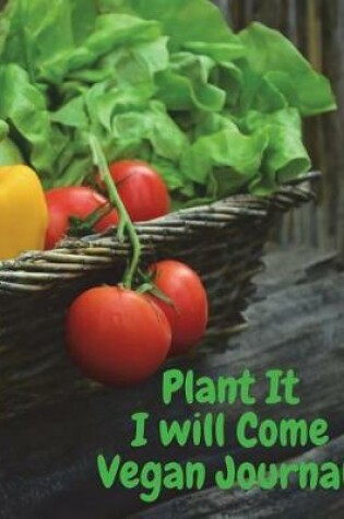 Cover of Plant It I will Come Vegan Journal