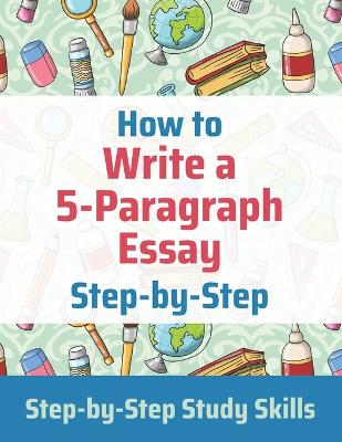 Book cover for How to Write a 5-Paragraph Essay Step-by-Step