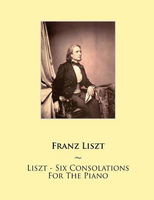 Book cover for Liszt - Six Consolations For The Piano
