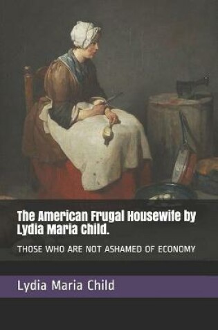 Cover of The American Frugal Housewife by Lydia Maria Child.