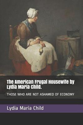 Book cover for The American Frugal Housewife by Lydia Maria Child.