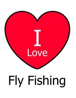 Book cover for I Love Fly Fishing