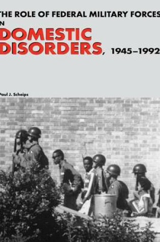 Cover of The Role of Federal Military Forces in Domestic Disorders, 1945-1992