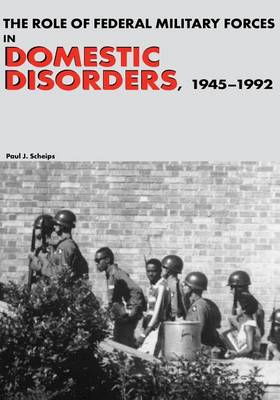 Book cover for The Role of Federal Military Forces in Domestic Disorders, 1945-1992