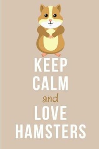 Cover of Keep Calm And Love Hamsters