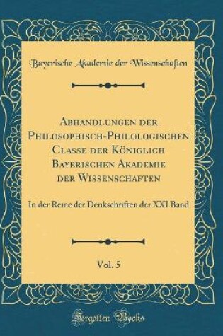 Cover of Abhandlungen Der Philosophisch-Philologischen Classe Der Koeniglich Bayerischen Akademie Der Wissenschaften, Vol. 5
