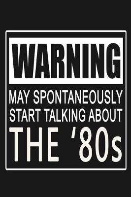 Book cover for Warning - May Spontaneously Start Talking About The '80s